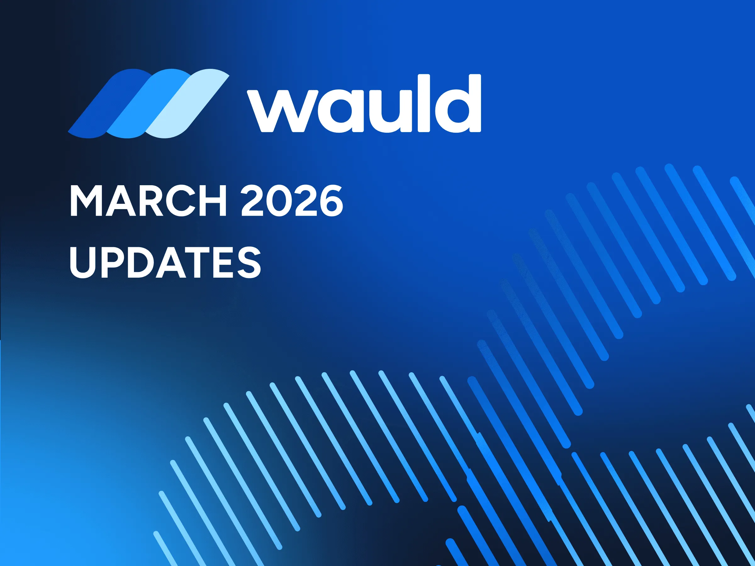 What’s New in Wauld: Latest Product Updates
